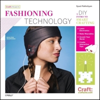 Fashioning Technology: A DIY Intro to Smart Crafting