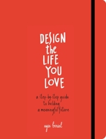 Design the Life You Love: A Guide to Thinking About Your Life Playfully and with Optimism