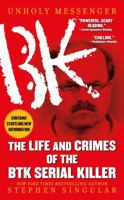 Unholy Messenger: The Life and Crimes of the BTK Serial Killer