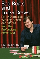 Bad Beats and Lucky Draws: Poker Strategies, Winning Hands, and Stories from the Professional Poker Tour