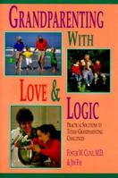 Grandparenting With Love & Logic: Practical Solutions to Today's Grandparenting Challenges