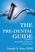 The Pre-Dental Guide: A Guide for Successfully Getting into Dental School