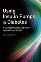 Using Insulin Pumps in Diabetes: A Guide for Nurses and Other Health Professionals