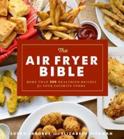 The Air Fryer Bible (Cookbook): More Than 200 Healthier Recipes for Your Favorite Foods