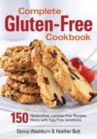 Complete Gluten-Free Cookbook: 150 Gluten-Free, Lactose-Free Recipes, Many with Egg-Free Variations