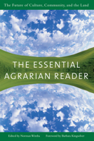 The Essential Agrarian Reader: The Future of Culture, Community, and the Land