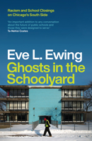 Ghosts in the Schoolyard: Racism and School Closings in Chicagos South Side