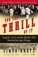 For the Thrill of It: Leopold, Loeb, and the Murder That Shocked Chicago