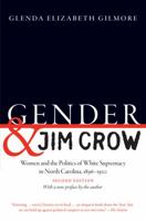 Gender and Jim Crow: Women and the Politics of White Supremacy in North Carolina, 1896-1920 (Gender and American Culture)