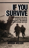 If You Survive: From Normandy to the Battle of the Bulge to the End of World War II, One American Officer's Riveting True Story