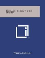 The Earth Shook, The Sky Burned: A Photographic Record of the 1906 San Francisco Earthquake and Fire