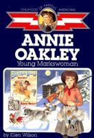 Annie Oakley: Young Markswoman (Childhood of Famous Americans)