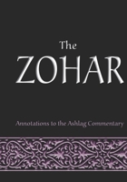 The Zohar: Annotations to the Ashlag Commentary