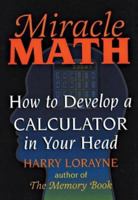 Miracle Math: How to Develop a Calculator in Your Head (Flowmotion Book Ser.)