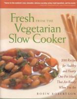 Fresh from the Vegetarian Slow Cooker: 200 Recipes for Healthy and Hearty One-Pot Meals That Are Ready When You Are