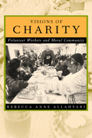 Visions of Charity: Volunteer Workers and Moral Community