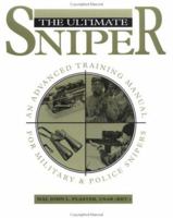 Ultimate Sniper: An Advanced Training Manual For Military And Police Snipers