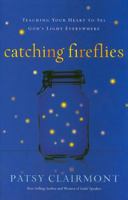 Catching Fireflies: Teaching Your Heart to See God's Light Everywhere