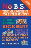 No B.S. Time Management for Entrepreneurs (No B.S. Series)