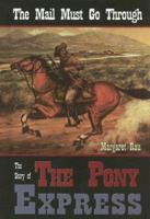 The Mail Must Go Through: The Story Of The Pony Express 193179863X Book Cover