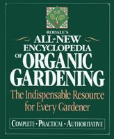 Rodale's All-New Encyclopedia of Organic Gardening: The Indispensable Resource for Every Gardener