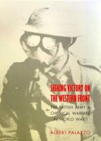 Seeking Victory on the Western Front: The British Army and Chemical Warfare in World War I