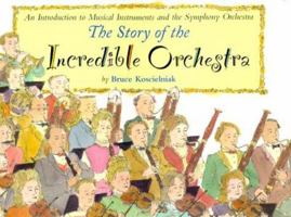 The Story of the Incredible Orchestra: An Introduction to Musical Instruments and the Symphony Orchestra 0395960525 Book Cover