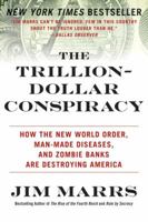 The Trillion-Dollar Conspiracy: How the New World Order, Man-Made Diseases, and Zombie Banks Are Destroying America