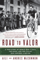 Road to Valor: A True Story of WWII Italy, the Nazis, and the Cyclist Who Inspired a Nation