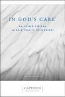 In God's Care: Daily Meditations on Spirituality in Recovery (Hazelden Meditation Series)