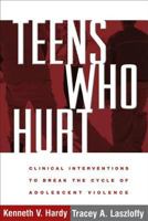 Teens Who Hurt: Clinical Interventions to Break the Cycle of Adolescent Violence 1593854404 Book Cover