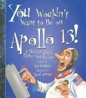 You Wouldn't Want to Be on Apollo 13! (You Wouldn't Want to...)