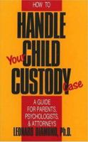 How to Handle Your Child Custody Case: A Guide for Parents, Psychologists and Attorneys