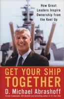 Get Your Ship Together: How Great Leaders Inspire Ownership from the Keel