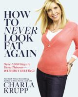 How Not to Look Fat Ever Again: Over 1,000 Ways to Dress Thinner--Without Dieting