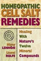 Homeopathic Cell Salt Remedies: Healing With Nature's Twelve Mineral Compounds