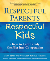 Respectful Parents, Respectful Kids: 7 Keys to Turn Family Conflict into Cooperation