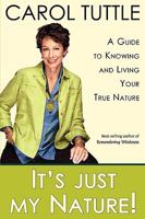 It's Just My Nature! A Guide to Knowing and Living Your True Nature