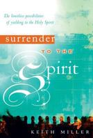 Surrender to the Spirit: The Limitless Possibilities of Yielding to the Holy Spirit