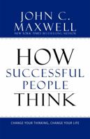 How Successful People Think: Change Your Thinking, Change Your Life