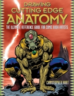 Drawing Cutting Edge Anatomy: The Ultimate Reference for Comic Book Artists