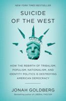 Suicide of the West: How the Rebirth of Tribalism, Populism, Nationalism, and Identity Politics Is Destroying American Democracy