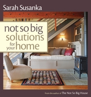 Not So Big Solutions for Your Home (Susanka)