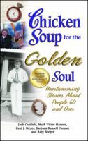 Chicken Soup for the Golden Soul: Heartwarming Stories for People 60 and Over