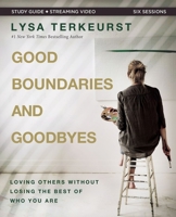 Good Boundaries and Goodbyes Study Guide plus Streaming Video: Loving Others Without Losing the Best of Who You Are