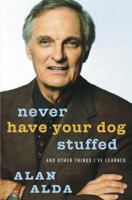 Never Have Your Dog Stuffed: And Other Things I've Learned