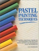 Pastel Painting Techniques: 17 Pastel Painting Projects Illustrated Step-By-Step With Advice on Materials and Techniques