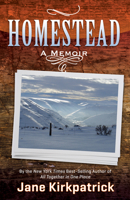 Homestead: Modern Pioneers Pursuing the Edge of Possibility (Kirkpatrick, Jane)