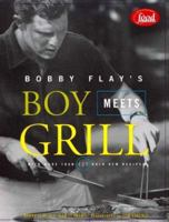 Bobby Flay's Boy Meets Grill: With More Than 125 Bold New Recipes