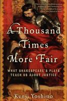 A Thousand Times More Fair: What Shakespeare's Plays Teach Us About Justice 006176910X Book Cover